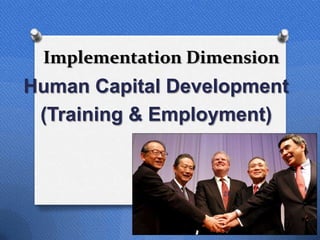 Implementation Dimension
Human Capital Development
 (Training & Employment)


                   28
 