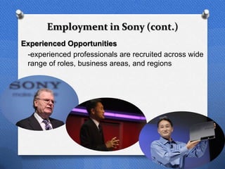 Employment in Sony (cont.)
Experienced Opportunities
 -experienced professionals are recruited across wide
 range of roles, business areas, and regions




                                                  41
 