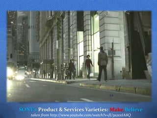 64



SONY’s Product & Services Varieties: Make.Believe
    taken from http://www.youtube.com/watch?v=JU3s2zxIA8Q
 