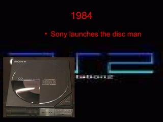 1984
• Sony launches the disc man
 