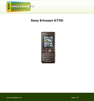 Sony Ericsson K770i




www.pricedekho.com                         page:-1/5
 