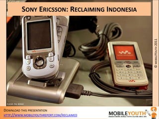 Sony Ericsson: Reclaiming Indonesia FLICKR: PAL BERGE 