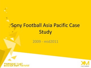 Sony Football Asia Pacific Case Study 2009 - mid2011 