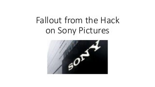 Fallout from the Hack
on Sony Pictures
 