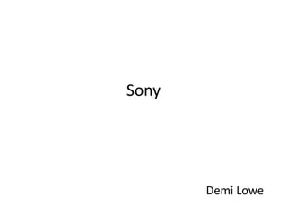 Sony




       Demi Lowe
 