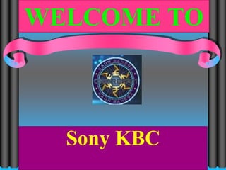 WELCOME TO
Sony KBC
 