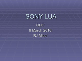 SONY LUA GDC 9 March 2010 RJ Mical 