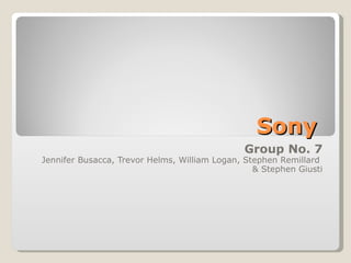 Sony  Group No. 7 Jennifer Busacca, Trevor Helms, William Logan, Stephen Remillard  & Stephen Giusti 