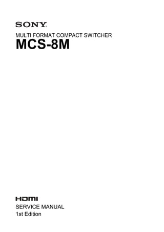 MULTI FORMAT COMPACT SWITCHER
MCS-8M
SERVICE MANUAL
1st Edition
 