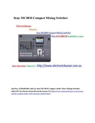 Sony MCS8M Compact Mixing Switcher

Just Pay AUD6,689.00 And Get Sony MCS8M Compact Audio Video Mixing Switcher
with GST Tax Invoice from Electronic bazaar AU.(http://www.electronicbazaar.com.au/sonymcs8m-compact-audio-video-mixing-switcher.html)

 
