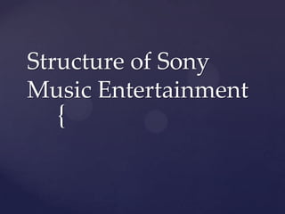 {
Structure of Sony
Music Entertainment
 