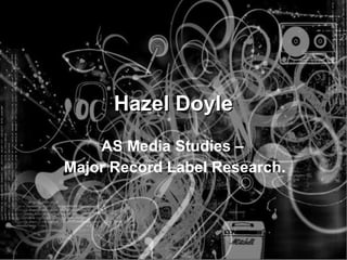 Hazel Doyle AS Media Studies –  Major Record Label Research. 