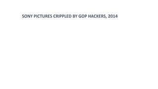 SONY PICTURES CRIPPLED BY GOP HACKERS, 2014
 