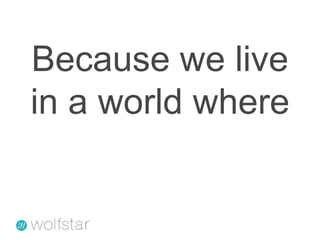 Because we live in a world where