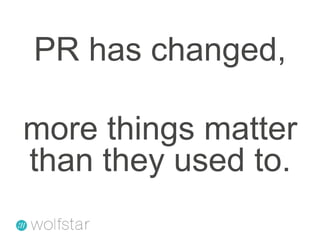 PR has changed,more things matter than they used to.