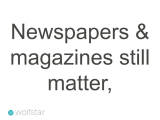 Newspapers & magazines still matter,