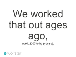We worked that out ages ago,(well, 2007 to be precise),