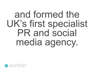 and formed the UK’s first specialist PR and social media agency.