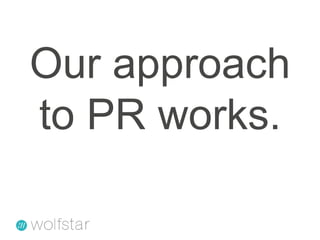 Our approach to PR works.