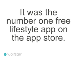It was the number one free lifestyle app on the app store.