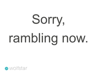 Sorry, rambling now.