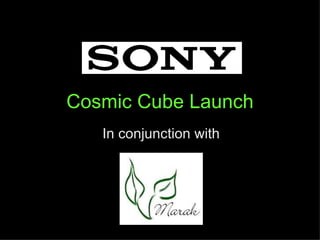Cosmic Cube Launch
   In conjunction with
 