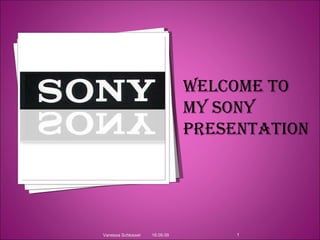 18.09.09 Vanessa Schlosser Welcome to my SONY presentation 