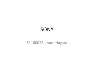 SONY

S1160028 Imura Hayato
 