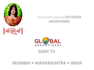 SONY TV    MUMBAI • MAHARASHTRA • INDIA THE ULTIMATE CHOICE IN  OUTDOOR ADVERTISING 
