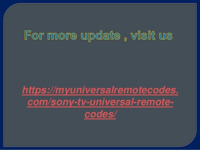 https://myuniversalremotecodes.
com/sony-tv-universal-remote-
codes/
 