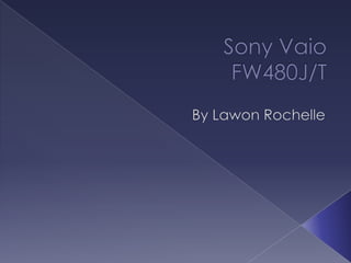 Sony VaioFW480J/T By Lawon Rochelle 