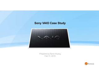 Sony VAIO Case Study
Prepared by Kevin Huang
Feb 11, 2019
 