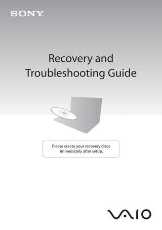 Recovery and
Troubleshooting Guide




     Please create your recovery discs
         immediately after setup.
 