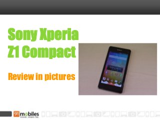Sony Xperia
Z1 Compact
Review in pictures
 