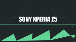 SONY XPERIA Z5
 