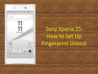 Sony Xperia Z5:
How to Set Up
Fingerprint Unlock
 