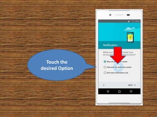 Touch the
desired Option
 