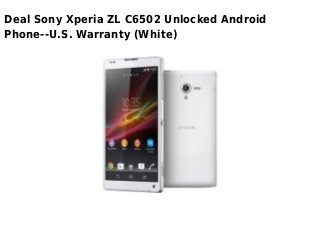 Deal Sony Xperia ZL C6502 Unlocked Android
Phone--U.S. Warranty (White)
 