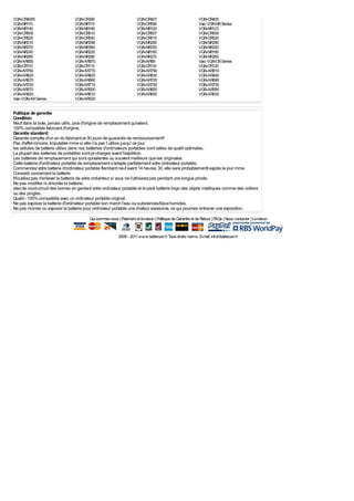 VGN-CR4000                        VGN-CR390                            VGN-CR407                              VGN-CR405
VGN-NR110                         VGN-NR115                            VGN-CR590                              Vaio VGN-NR Series
VGN-NR140                         VGN-NR160                            VGN-NR120                              VGN-NR123
VGN-CR509                         VGN-CR510                            VGN-CR507                              VGN-CR508
VGN-CR525                         VGN-CR540                            VGN-CR515                              VGN-CR520
VGN-NR310                         VGN-NR298                            VGN-NR295                              VGN-NR290
VGN-NR370                         VGN-NR360                            VGN-NR330                              VGN-NR320
VGN-NR240                         VGN-NR220                            VGN-NR185                              VGN-NR180
VGN-NR285                         VGN-NR280                            VGN-NR270                              VGN-NR260
VGN-AR850                         VGN-AR870                            VGN-AR89                               Vaio VGN-CR Series
VGN-CR110                         VGN-CR115                            VGN-CR116                              VGN-CR120
VGN-AR760                         VGN-AR770                            VGN-AR790                              VGN-AR810
VGN-AR820                         VGN-AR825                            VGN-AR830                              VGN-AR840
VGN-AR670                         VGN-AR660                            VGN-AR705                              VGN-AR690
VGN-AR720                         VGN-AR710                            VGN-AR750                              VGN-AR730
VGN-AR570                         VGN-AR550                            VGN-AR605                              VGN-AR590
VGN-AR620                         VGN-AR610                            VGN-AR650                              VGN-AR630
Vaio VGN-AR Series                VGN-AR520


Politique de garantie
Condition:
Neuf dans la bote, jamais utilis, pice d'origine de remplacement quivalent.
100% compatible fabricant d'origine.
Garantie standard:
Garantie complte d'un an du fabricant et 30 jours de guarantie de remboursement!!
Pas d'effet mmoire. Imputable mme si elle n'a pas t utilise jusqu' ce jour.
les cellules de batterie utiliss dans nos batteries d'ordinateurs portables sont celles de qualit optimales.
La plupart des batteries de portables sont pr-charges avant l'expdition.
Les batteries de remplacement qui sont quivalentes ou souvent meilleurs que les originales
Cette batterie d'ordinateur portable de remplacement s'adapte parfaitement votre ordinateur portable.
Commandez votre batterie d'ordinateur portable flambant neuf avant 14 heures 30, elle sera probablementt expdie le jour mme.
Conseils concernant la batterie
N'oubliez pas d'enlever la batterie de votre ordianteur si vous ne l'utiliserez pas pendant une longue priode.
Ne pas modifier ni dmonter la batterie.
vitez de court-circuit des bornes en gardant votre ordinateur portable et le pack batterie loign des objets mtalliques comme des colliers
ou des pingles.
Qualit - 100% compatible avec un ordinateur portable original.
Ne pas exposer la batterie d'ordinateur portable bon march l'eau ou substances/lieux humides.
Ne pas incinrer ou exposer la batterie pour ordinateur portable une chaleur excessive, ce qui pourrais entraner une exposition.

                                          Qui sommes-nous | Paiement et livraison | Politique de Garantie et de Retour | FAQs | Nous contacter | Livraison


                                                            2009 - 2011 www.batteryer.fr Tous droits rservs. E-mail: info©batteryer.fr
 