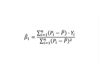 𝛽1 =
𝑖=1
𝑛
𝑃𝑖 − 𝑃 ∙ 𝑌𝑖
𝑖=1
𝑛
𝑃𝑖 − 𝑃 2
 