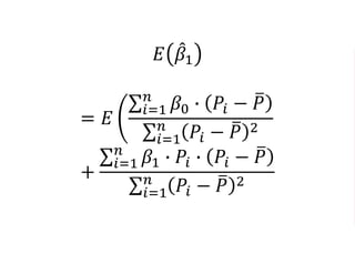 𝐸 𝛽1
= 𝐸
𝑖=1
𝑛
𝛽0 ∙ 𝑃𝑖 − 𝑃
𝑖=1
𝑛
𝑃𝑖 − 𝑃 2
+
𝑖=1
𝑛
𝛽1 ∙ 𝑃𝑖 ∙ 𝑃𝑖 − 𝑃
𝑖=1
𝑛
𝑃𝑖 − 𝑃 2
 