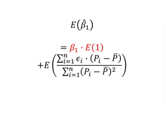 𝐸 𝛽1
= 𝛽1 ∙ 𝐸 1
+𝐸
𝑖=1
𝑛
𝜖𝑖 ∙ 𝑃𝑖 − 𝑃
𝑖=1
𝑛
𝑃𝑖 − 𝑃 2
 