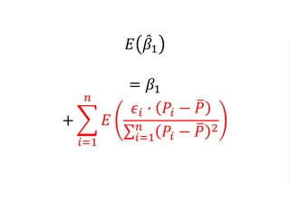 𝐸 𝛽1
= 𝛽1
+
𝑖=1
𝑛
𝐸
𝜖𝑖 ∙ 𝑃𝑖 − 𝑃
𝑖=1
𝑛
𝑃𝑖 − 𝑃 2
 
