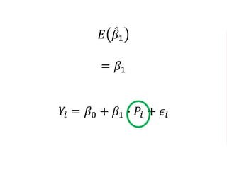 𝐸 𝛽1
= 𝛽1
𝑌𝑖 = 𝛽0 + 𝛽1 ∙ 𝑃𝑖 + 𝜖𝑖
 