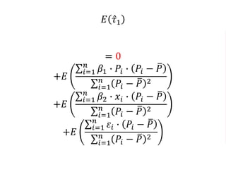𝐸 𝜏1
= 0
+𝐸
𝑖=1
𝑛
𝛽1 ∙ 𝑃𝑖 ∙ 𝑃𝑖 − 𝑃
𝑖=1
𝑛
𝑃𝑖 − 𝑃 2
+𝐸
𝑖=1
𝑛
𝛽2 ∙ 𝑥𝑖 ∙ 𝑃𝑖 − 𝑃
𝑖=1
𝑛
𝑃𝑖 − 𝑃 2
+𝐸
𝑖=1
𝑛
𝜀𝑖 ∙ 𝑃𝑖 − 𝑃
𝑖=1
𝑛
𝑃𝑖 − 𝑃 2
 
