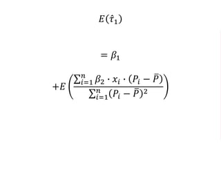 𝐸 𝜏1
= 𝛽1
+𝐸
𝑖=1
𝑛
𝛽2 ∙ 𝑥𝑖 ∙ 𝑃𝑖 − 𝑃
𝑖=1
𝑛
𝑃𝑖 − 𝑃 2
 