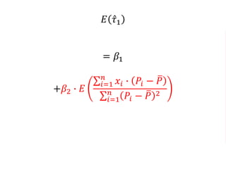 𝐸 𝜏1
= 𝛽1
+𝛽2 ∙ 𝐸
𝑖=1
𝑛
𝑥𝑖 ∙ 𝑃𝑖 − 𝑃
𝑖=1
𝑛
𝑃𝑖 − 𝑃 2
 