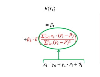 𝐸 𝜏1
= 𝛽1
+𝛽2 ∙ 𝐸
𝑖=1
𝑛
𝑥𝑖 ∙ 𝑃𝑖 − 𝑃
𝑖=1
𝑛
𝑃𝑖 − 𝑃 2
𝑥𝑖= 𝛾0 + 𝛾1 ∙ 𝑃𝑖 + 𝜗𝑖
 