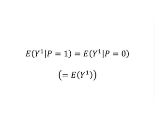 𝐸 𝑌1 𝑃 = 1 = 𝐸 𝑌1 𝑃 = 0
= 𝐸 𝑌1
 