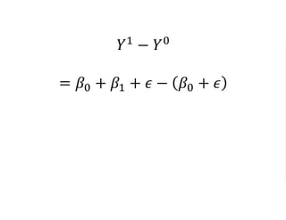 𝑌1 − 𝑌0
= 𝛽0 + 𝛽1 + 𝜖 − 𝛽0 + 𝜖
= 𝛽0 + 𝛽1 + 𝜖 − 𝛽0 − 𝜖
= 𝛽1
 